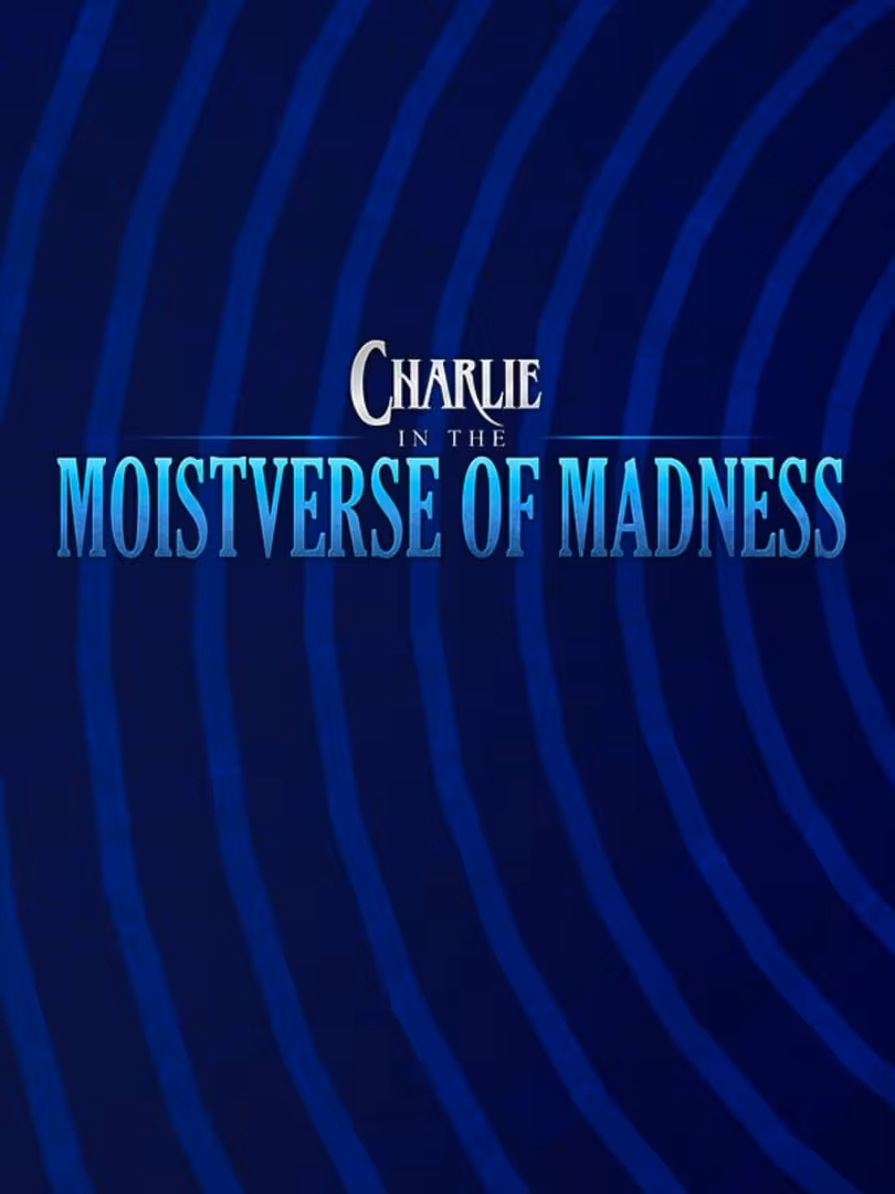 Capsule for Charlie in the Moistverse of Madness