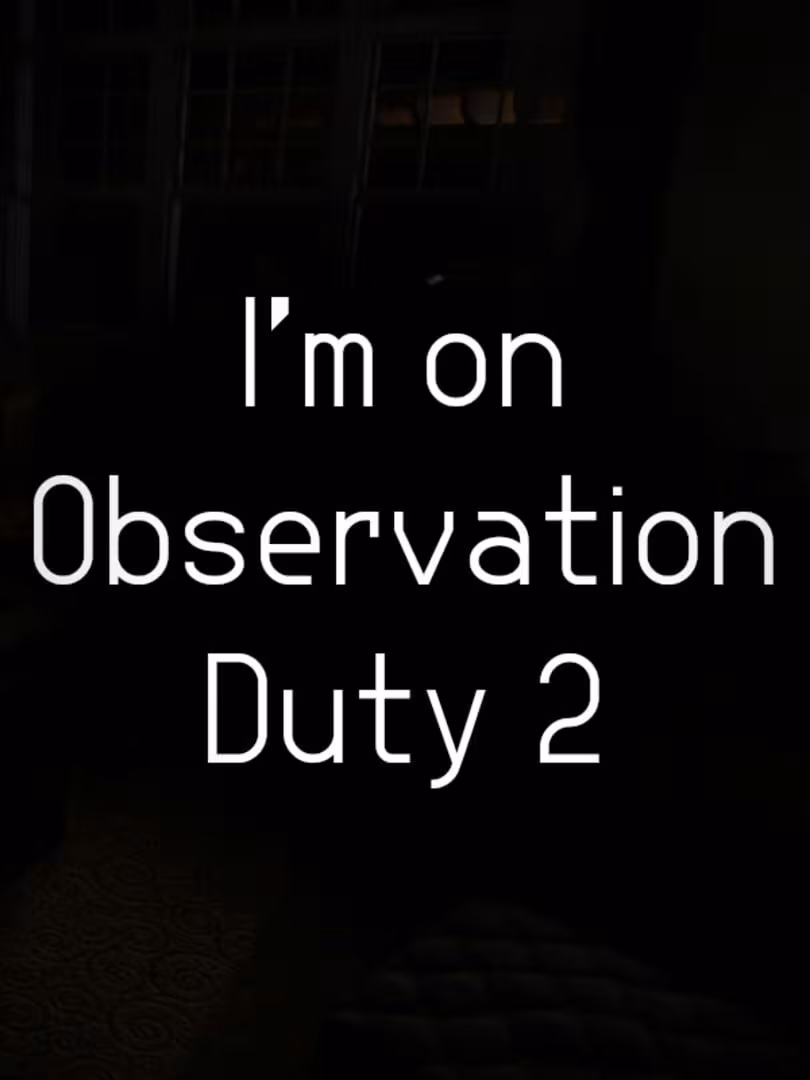Capsule for I'm on Observation Duty 2