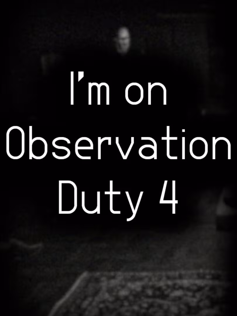 Capsule for I'm on Observation Duty 4