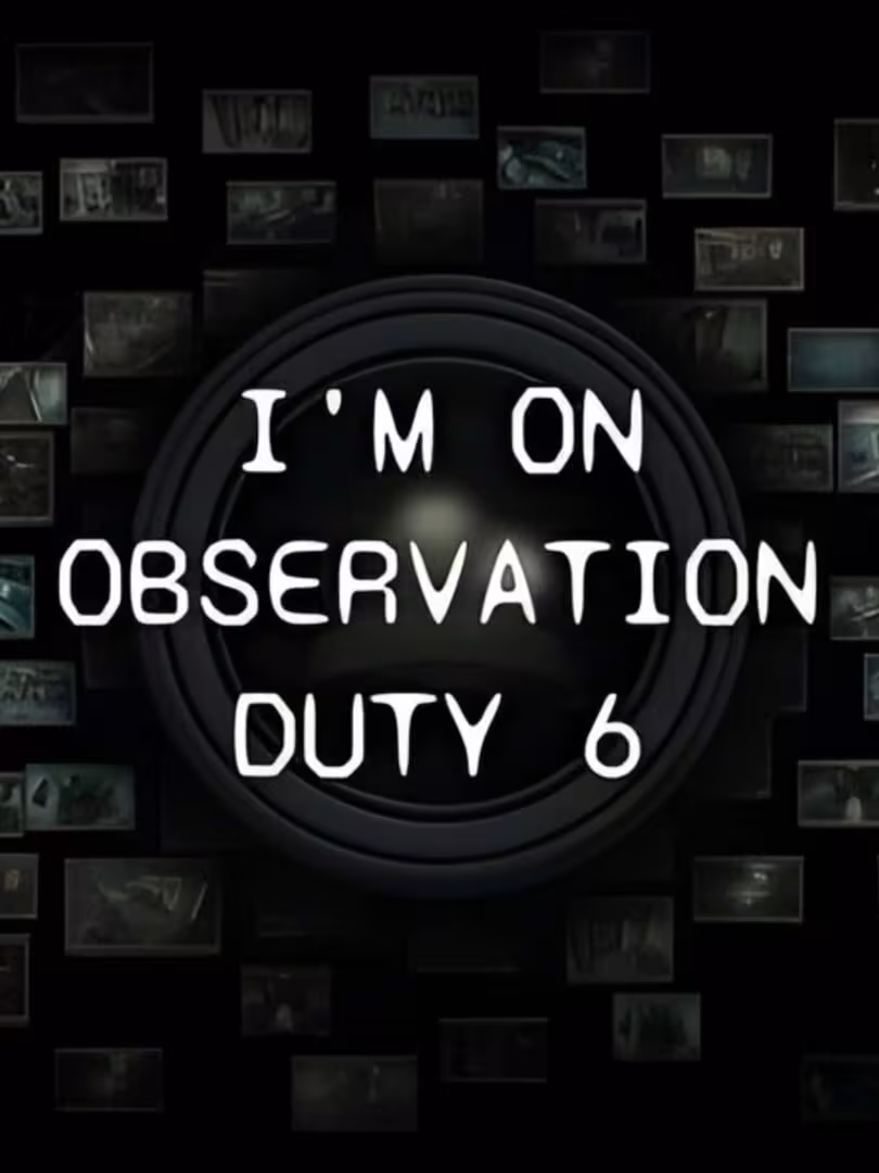 Capsule for I'm on Observation Duty 6