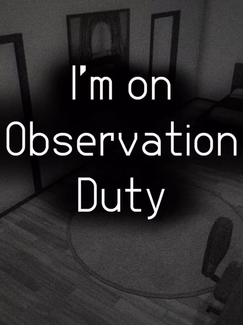 Capsule for I'm on Observation Duty