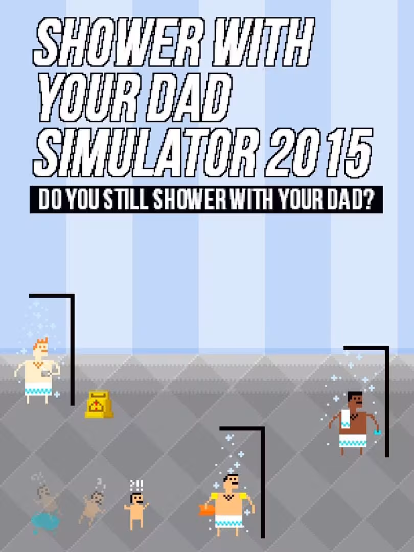 Capsule for Shower With Your Dad Simulator 2015: Do You Still Shower With Your Dad